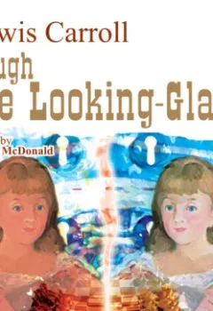 Аудиокнига - Through the Looking-Glass. Льюис Кэрролл - слушать в Litvek