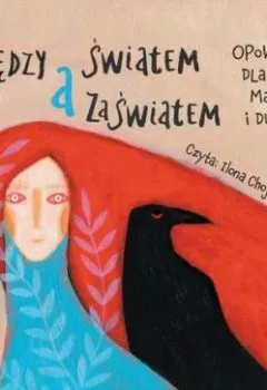Аудиокнига - Między światem a zaświatem. Opowieści dla ludzi dużych i małych. Katarzyna Jackowska-Enemuo - слушать в Litvek