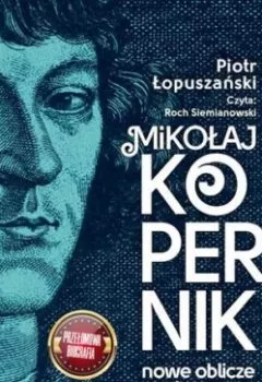 Аудиокнига - Mikołaj Kopernik. Nowe oblicze geniusza. Piotr Łopuszański - слушать в Litvek
