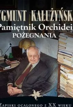 Книга - Pamiętnik orchidei. Pożegnania. Zygmunt Kałużyński - прослушать в Litvek