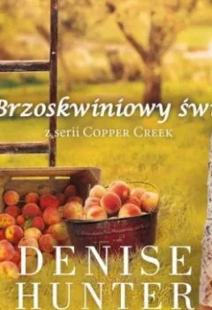 Аудиокнига - Copper Creek. Tom 1. Brzoskwiniowy świt. Denise Hunter - слушать в Litvek