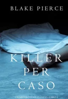 Обложка книги - Killer per Caso - Блейк Пирс