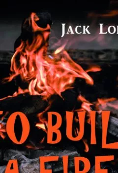 Аудиокнига - To Build a Fire. Джек Лондон - слушать в Litvek