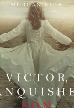Обложка книги - Victor, Vanquished, Son - Морган Райс