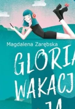 Аудиокнига - Gloria, wakacje i ja. Magdalena Zarębska - слушать в Litvek
