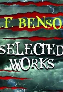 Обложка книги - Selected works of E.F. Benson - Эдвард Бенсон