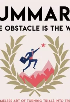 Аудиокнига - Summary: The Obstacle Is the Way. The Timeless Art of Turning Trials into Triumph. Ryan Holiday. Smart Reading - слушать в Litvek