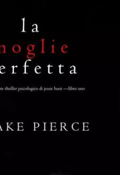 Обложка книги - La moglie perfetta - Блейк Пирс