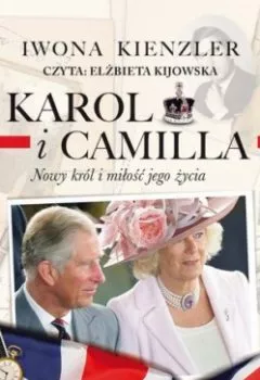 Книга - Karol i Camilla. Nowy król i miłość jego życia. Iwona Kienzler - прослушать в Litvek