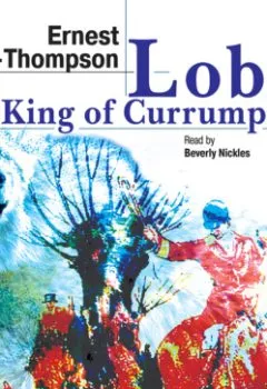 Аудиокнига - Lobo, the King of Currumpaw. Stories. Эрнест Сетон-Томпсон - слушать в Litvek