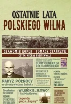 Аудиокнига - Ostatnie lata polskiego Wilna. Tomasz Stańczyk - слушать в Litvek