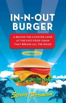 Обложка книги - In-N-Out Burger. Взгляд из-за прилавка на сеть ресторанов быстрого питания, которая нарушает все правила - Стейси Перман