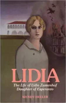 Обложка книги - Lidia Life of Lidia Zamenhof, Daughter of Esperanto by Wendy Heller (z-lib.org) - Wendy Heller
