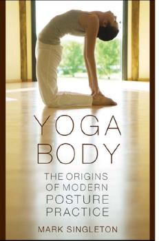 Книга - Тело йоги. Истоки современой постуральной практики. Марк Синглтон - читать в ЛитВек