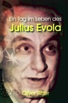 Обложка книги - Один день из жизни Юлиуса Эволы - Оливер Риттер