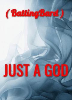 Обложка книги - JUST A GOD (СИ) -   (BattingBard)