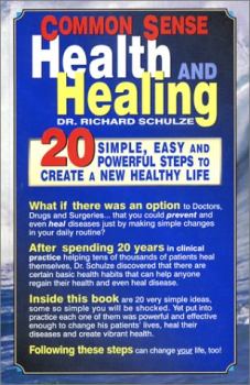 Обложка книги - Здоровье и лечение с помощью здравого смысла. 20 шагов к созданию новой, здоровой жизни - Ричард Шульце