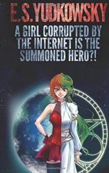 Обложка книги - Девушка испорченная интернетом и есть Призванный Герой?! - Элиезер Шломо Юдковски (Less Wrong)