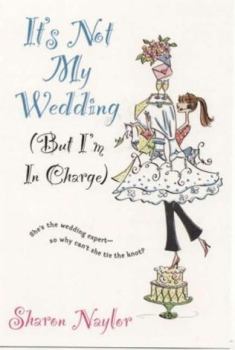 Обложка книги - Это не моя свадьба (но я здесь главная) - Шэрон Нейлор
