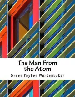 Книга - Человек из атома. G. Peyton Wertenbaker - читать в Litvek